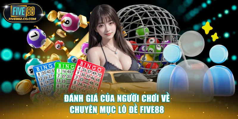 Đánh giá của người chơi về lô đề Five88