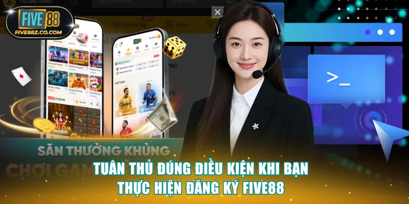 Tuân thủ đúng điều kiện khi bạn thực hiện đăng ký Five88
